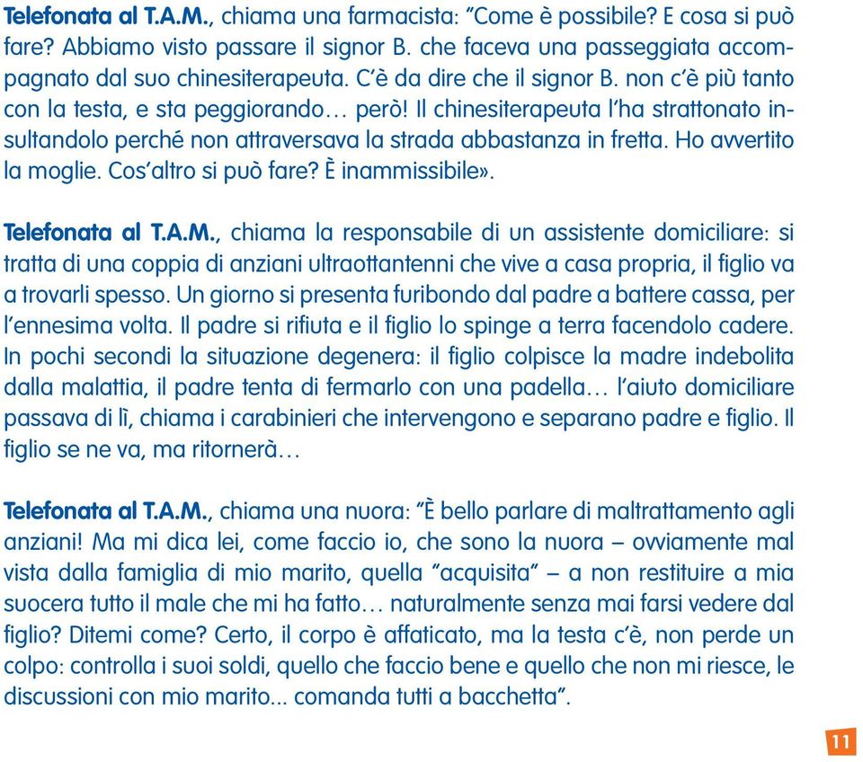 Ho avvertito la moglie. Cos altro si può fare? È inammissibile». Telefonata al T.A.M.