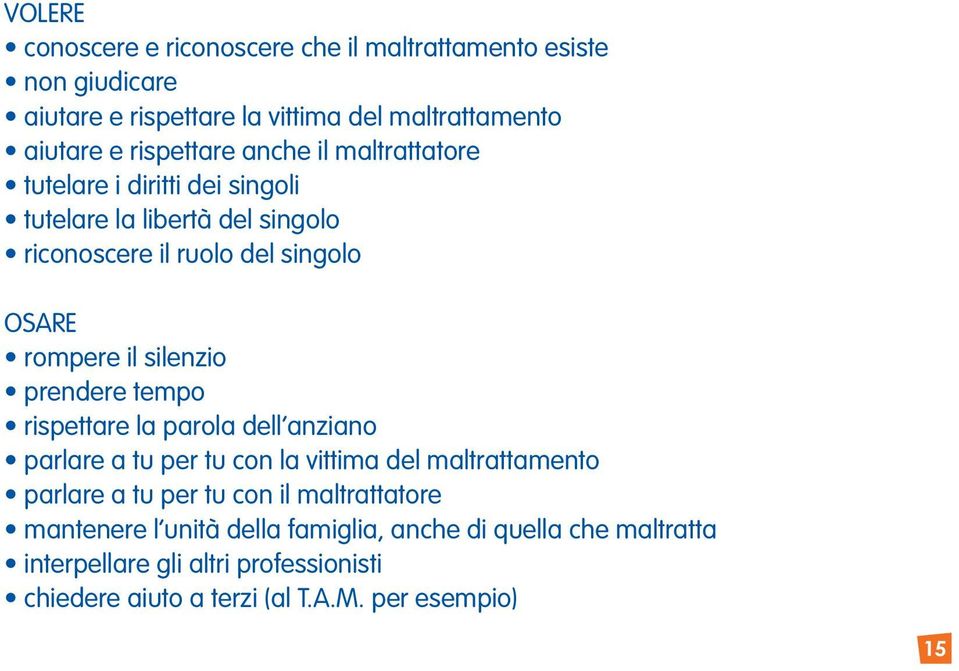 prendere tempo rispettare la parola dell anziano parlare a tu per tu con la vittima del maltrattamento parlare a tu per tu con il maltrattatore