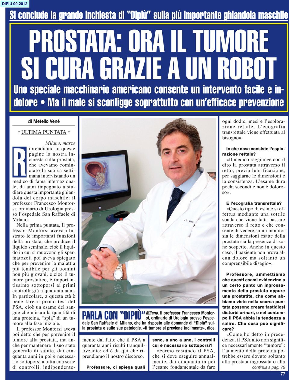 Il professor Francesco Montorsi, ordinario di Urologia presso l ospe parla con dipiù dale San Raffaele di Milano, che ha risposto alle domande di Dipiù sulla prostata e sulle sue patologie.