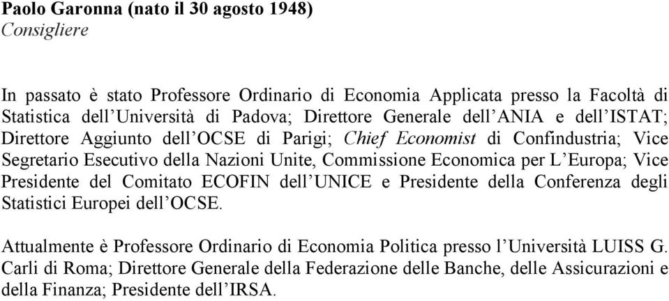 Commissione Economica per L Europa; Vice Presidente del Comitato ECOFIN dell UNICE e Presidente della Conferenza degli Statistici Europei dell OCSE.