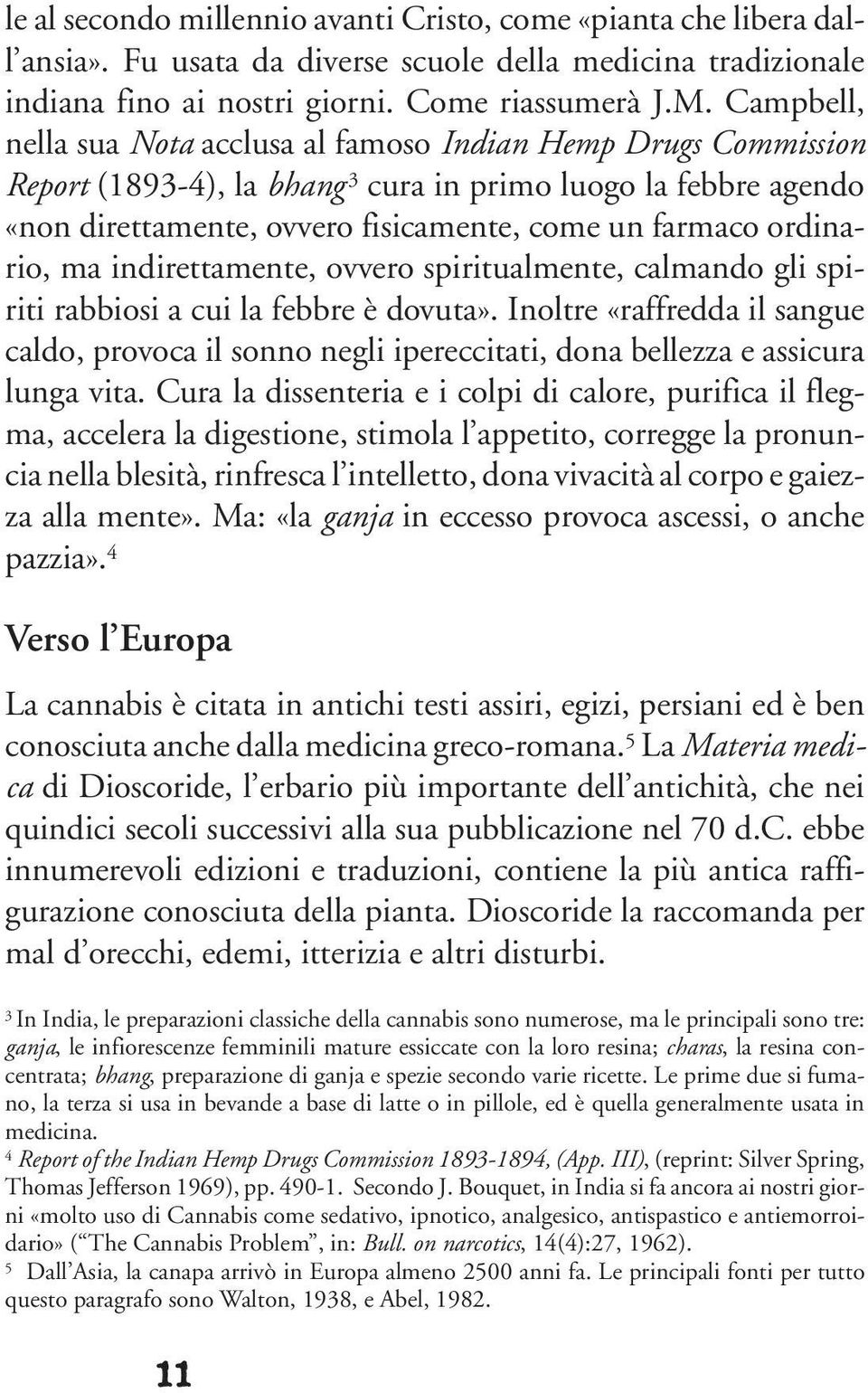 ordinario, ma indirettamente, ovvero spiritualmente, calmando gli spiriti rabbiosi a cui la febbre è dovuta».