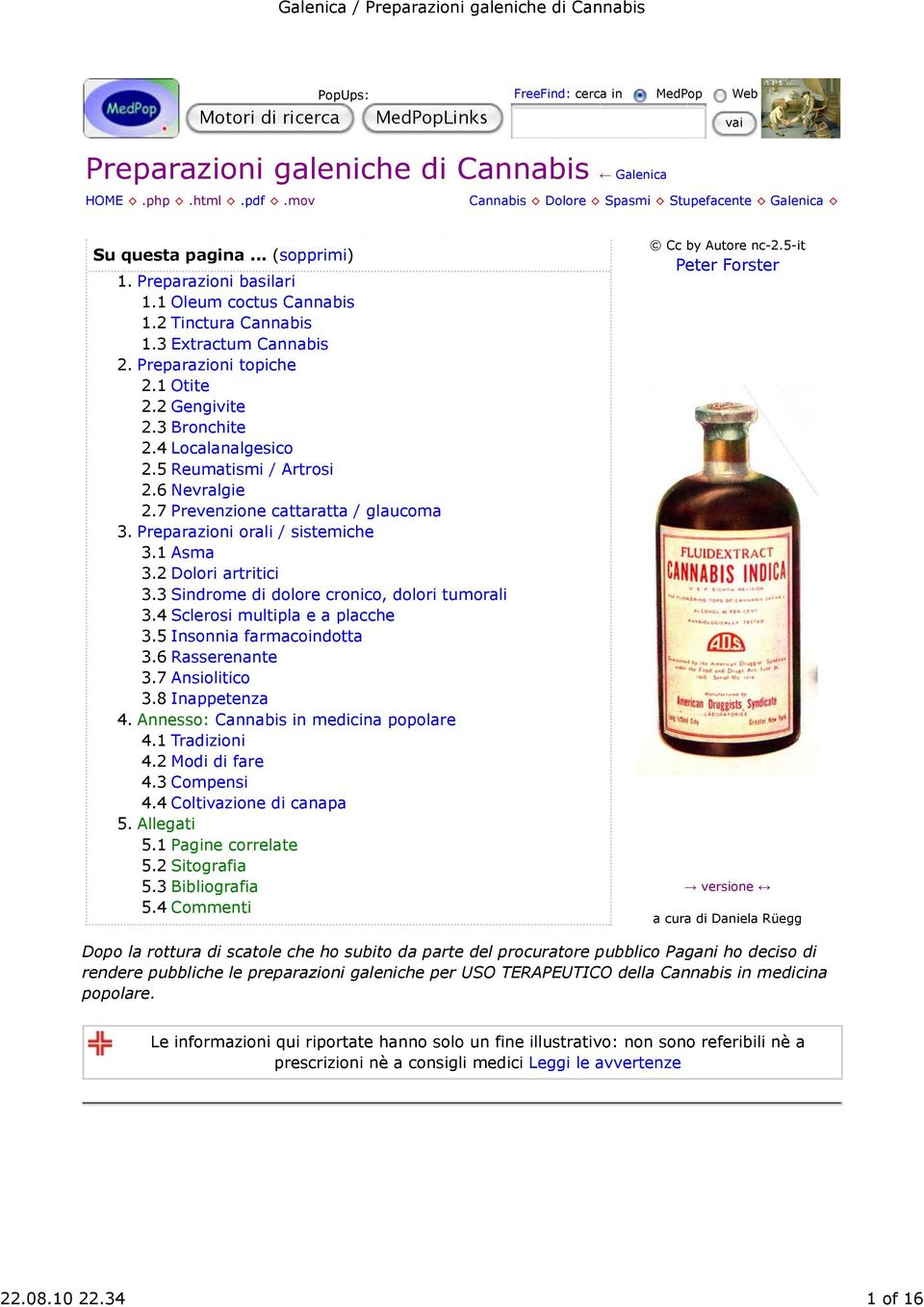 5 Reumatismi / Artrosi 2.6 Nevralgie 2.7 Prevenzione cattaratta / glaucoma 3. Preparazioni orali / sistemiche 3.1 Asma 3.2 Dolori artritici 3.3 Sindrome di dolore cronico, dolori tumorali 3.