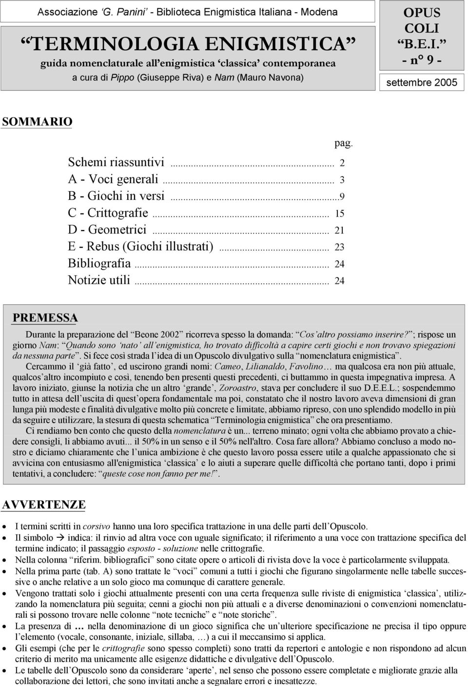 E.I. - n 9 - settembre 2005 SOMMARIO Schemi riassuntivi... 2 A - Voci generali... 3 B - Giochi in versi...9 C - Crittografie... 15 D - Geometrici... 21 E - Rebus (Giochi illustrati)... 23 Bibliografia.