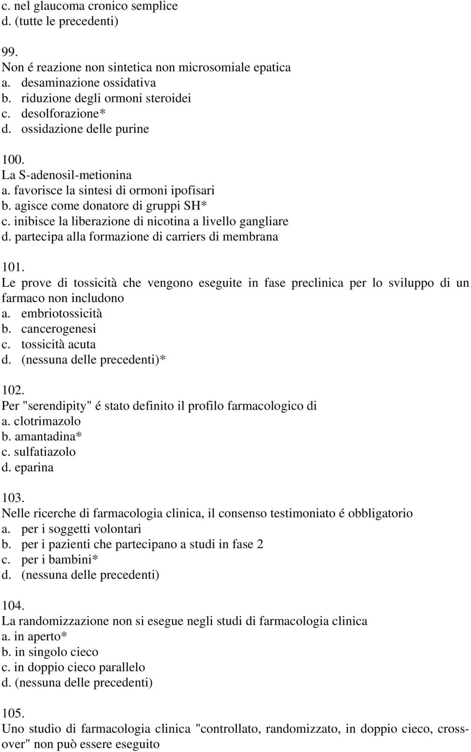 inibisce la liberazione di nicotina a livello gangliare d. partecipa alla formazione di carriers di membrana 101.