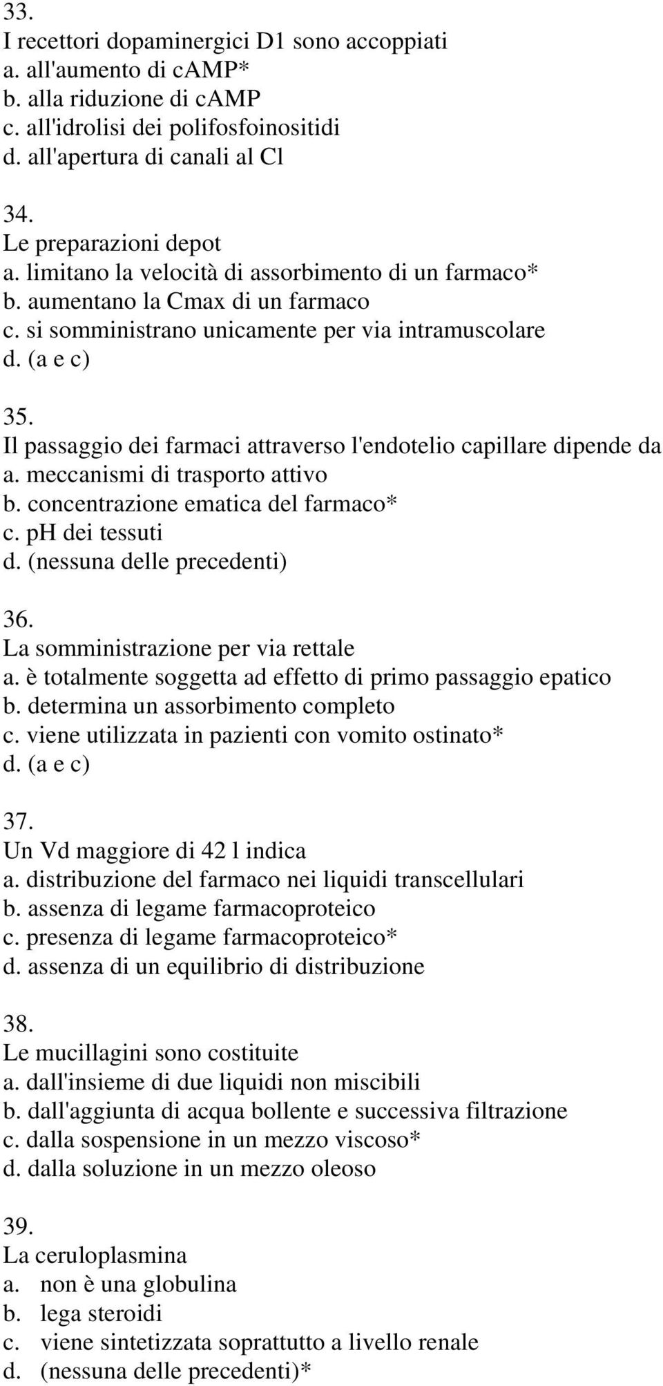 Il passaggio dei farmaci attraverso l'endotelio capillare dipende da a. meccanismi di trasporto attivo b. concentrazione ematica del farmaco* c. ph dei tessuti 36.