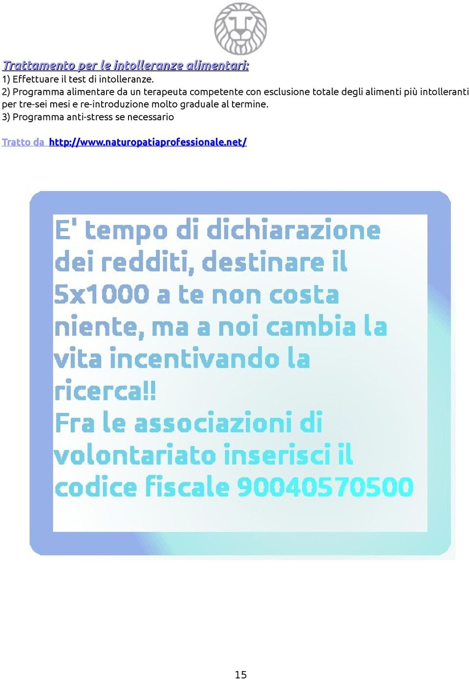 alimenti più intolleranti per tre-sei mesi e re-introduzione molto graduale al