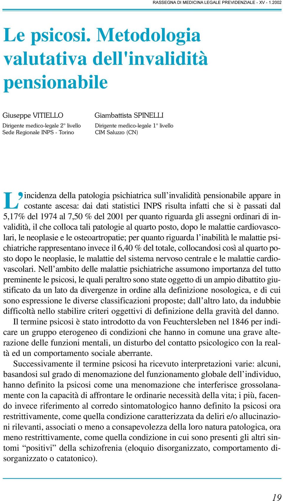 Saluzzo (CN) incidenza della patologia psichiatrica sull invalidità pensionabile appare in L costante ascesa: dai dati statistici INPS risulta infatti che si è passati dal 5,17% del 1974 al 7,50 %