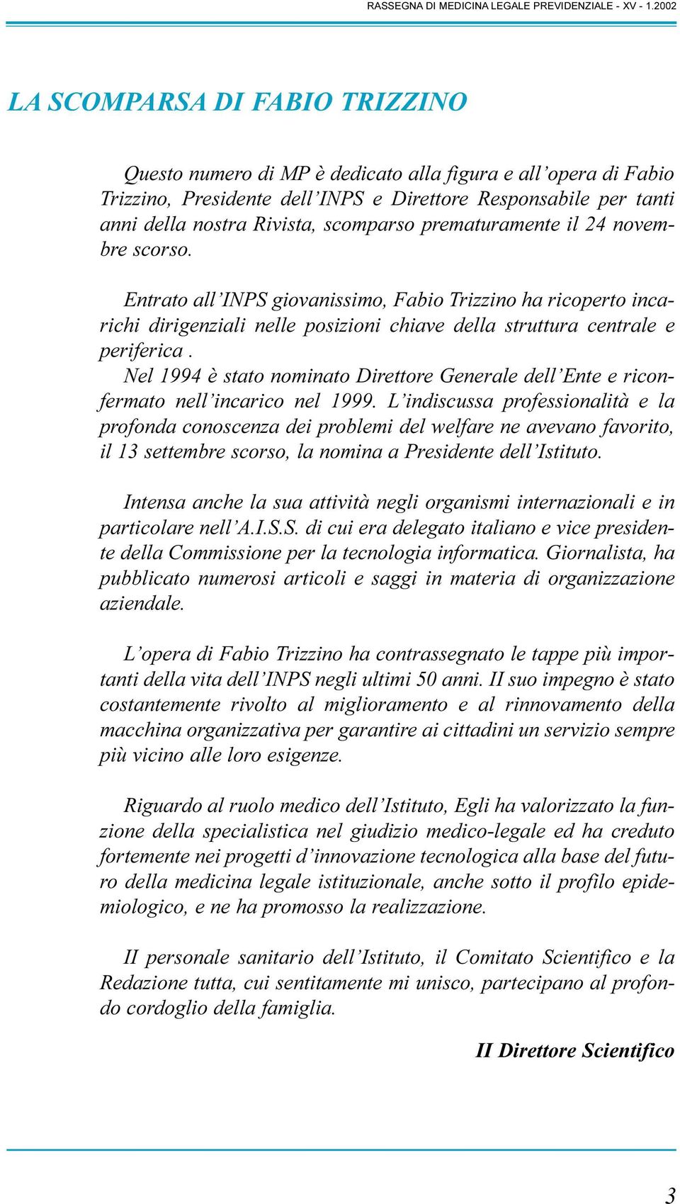 Nel 1994 è stato nominato Direttore Generale dell Ente e riconfermato nell incarico nel 1999.