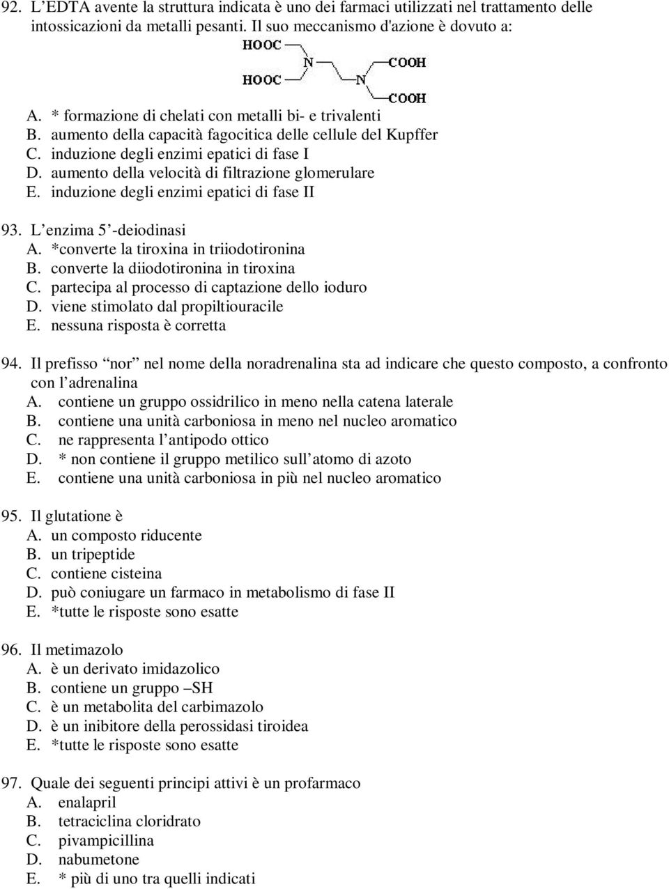 aumento della velocità di filtrazione glomerulare E. induzione degli enzimi epatici di fase II 93. L enzima 5 -deiodinasi A. *converte la tiroxina in triiodotironina B.