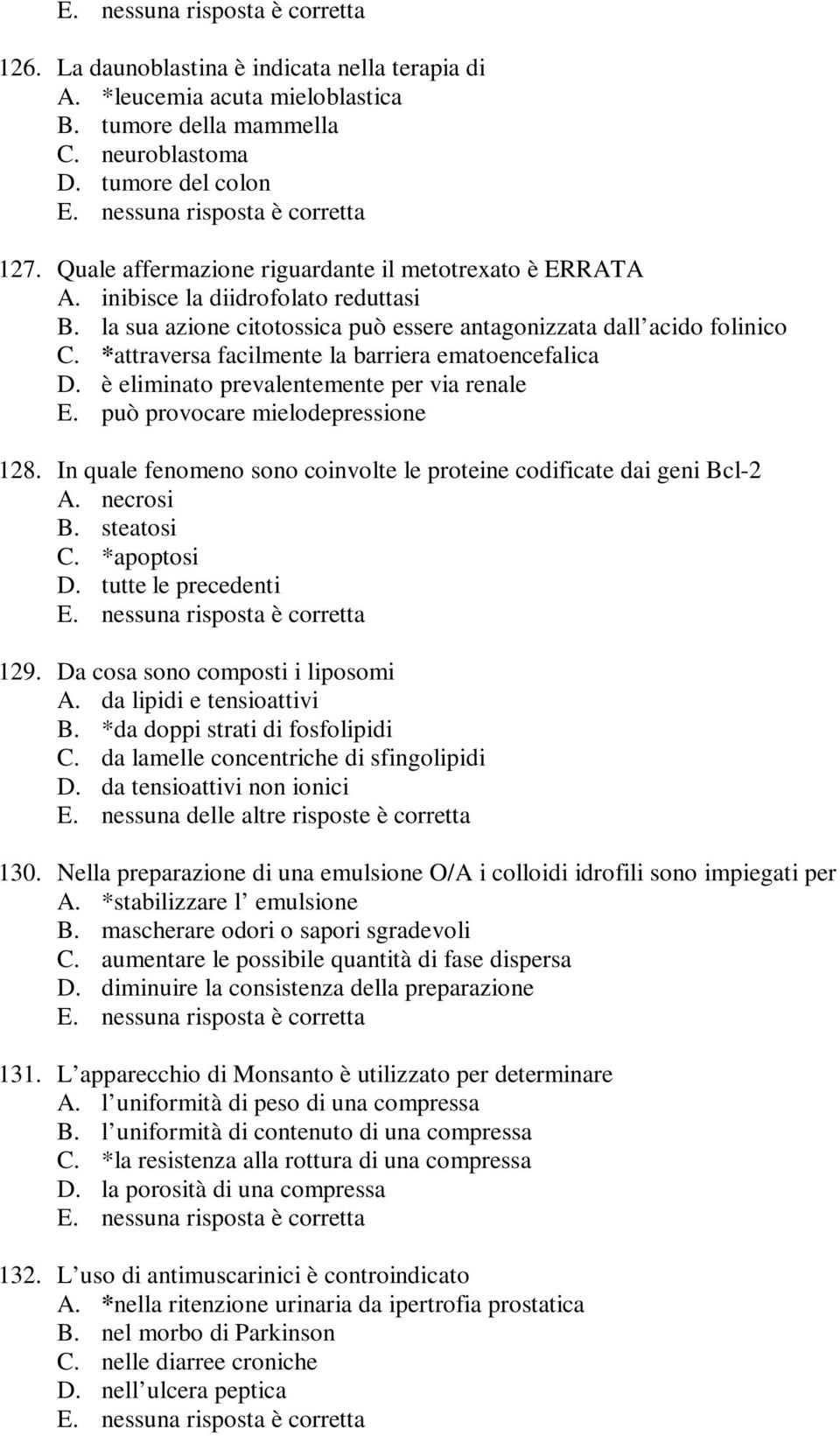 *attraversa facilmente la barriera ematoencefalica D. è eliminato prevalentemente per via renale E. può provocare mielodepressione 128.