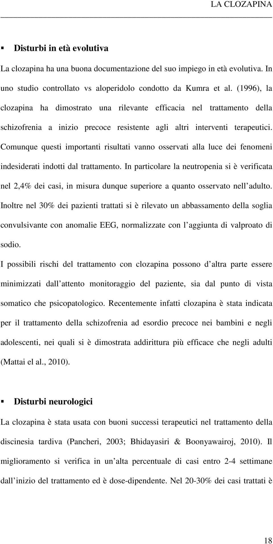 Comunque questi importanti risultati vanno osservati alla luce dei fenomeni indesiderati indotti dal trattamento.