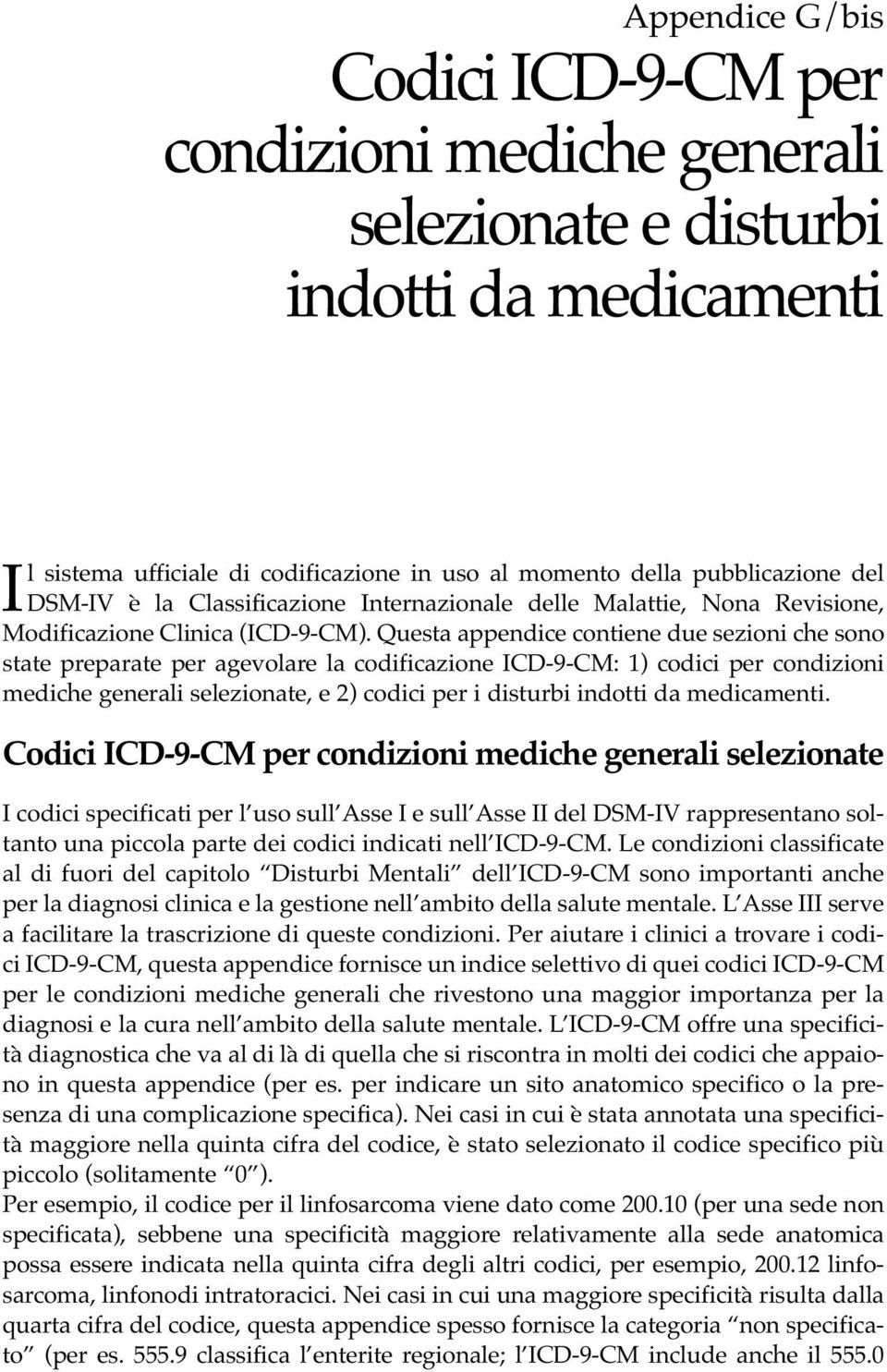 Questa appendice contiene due sezioni che sono state preparate per agevolare la codificazione ICD-9-CM: 1) codici per condizioni mediche generali selezionate, e 2) codici per i disturbi indotti da