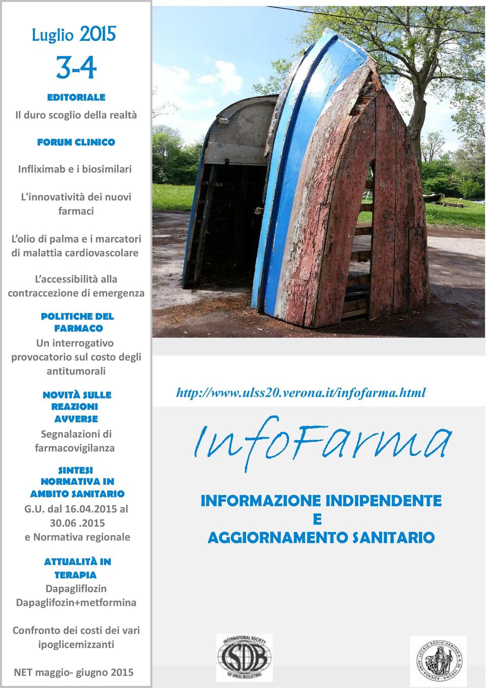 Segnalazioni di farmacovigilanza SINTESI NORMATIVA IN AMBITO SANITARIO G.U. dal 16.04.2015 al 30.06.2015 e Normativa regionale http://www.ulss20.verona.it/infofarma.