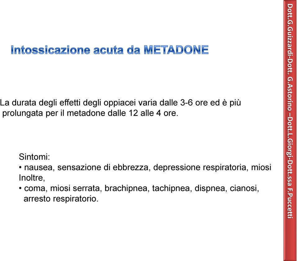 Sintomi: nausea, sensazione di ebbrezza, depressione respiratoria, miosi Inoltre, coma,