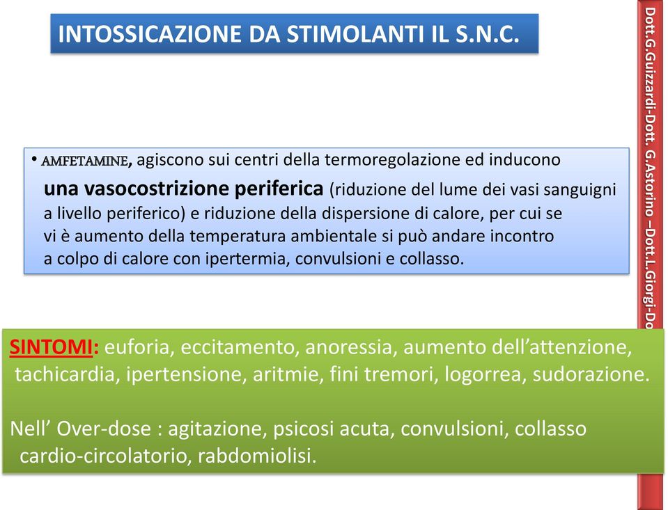 AMFETAMINE, agiscono sui centri della termoregolazione ed inducono una vasocostrizione periferica (riduzione del lume dei vasi sanguigni a livello periferico) e riduzione