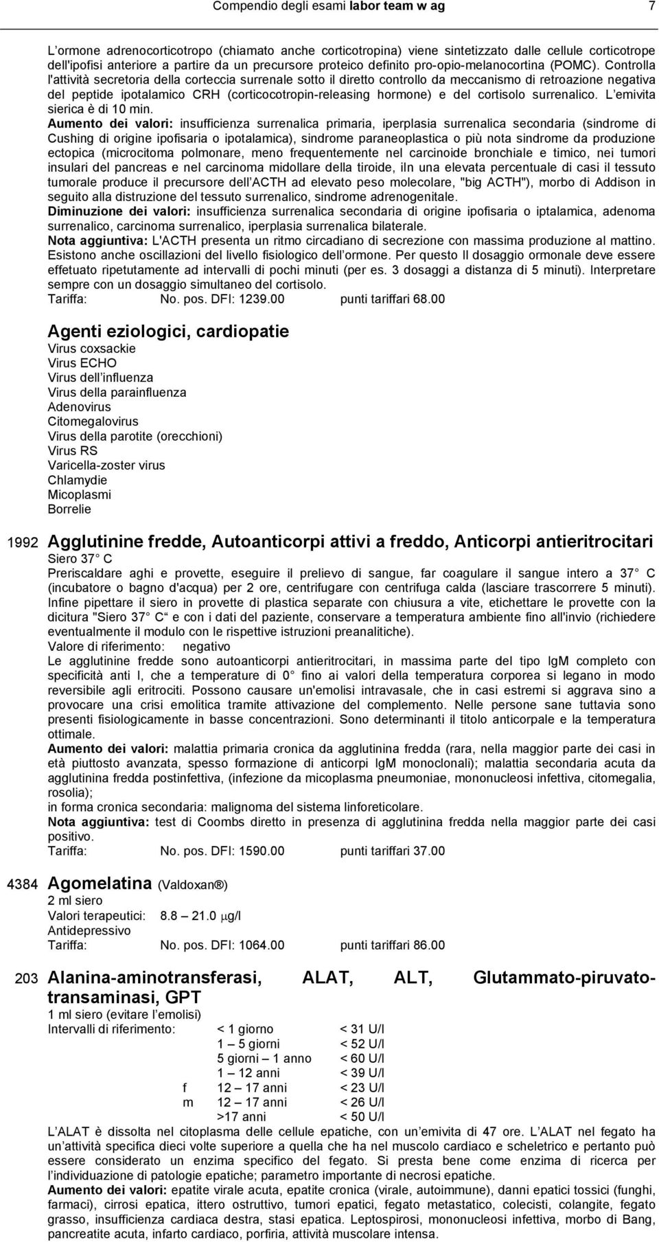 Controlla l'attività secretoria della corteccia surrenale sotto il diretto controllo da meccanismo di retroazione negativa del peptide ipotalamico CRH (corticocotropin-releasing hormone) e del