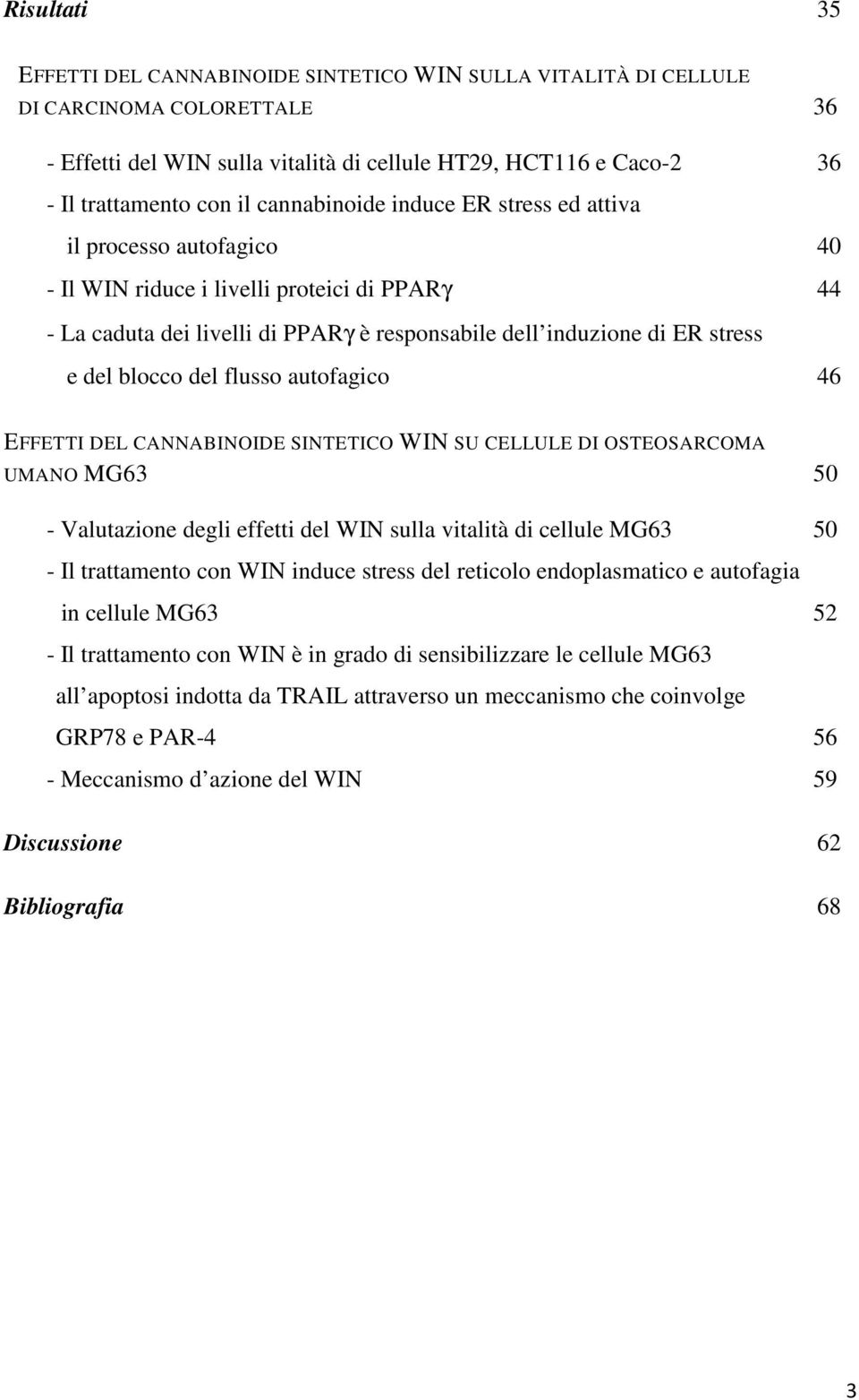 blocco del flusso autofagico 46 EFFETTI DEL CANNABINOIDE SINTETICO WIN SU CELLULE DI OSTEOSARCOMA UMANO MG63 50 - Valutazione degli effetti del WIN sulla vitalità di cellule MG63 50 - Il trattamento