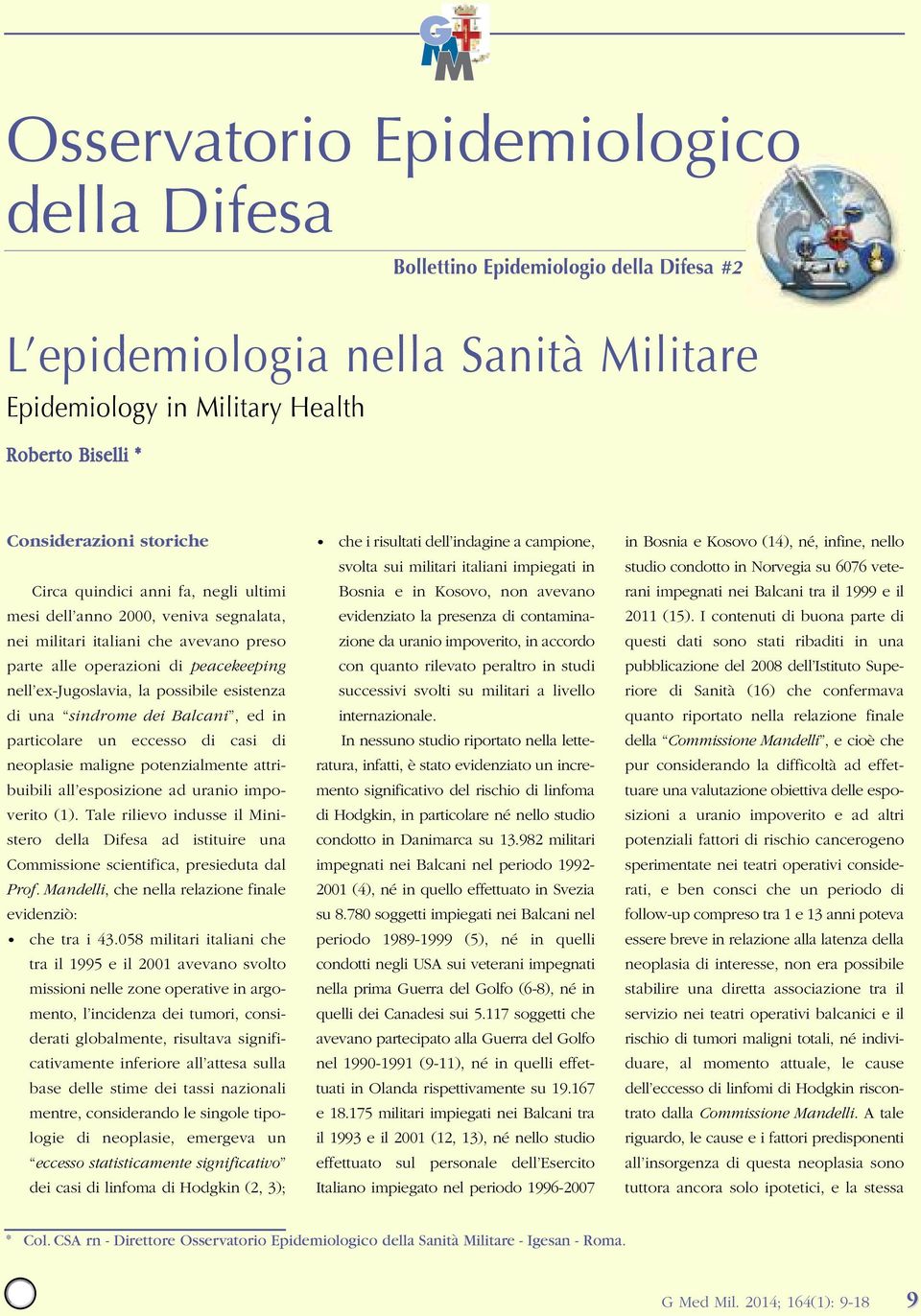 una sindrome dei Balcani, ed in particolare un eccesso di casi di neoplasie maligne potenzialmente attribuibili all esposizione ad uranio impoverito (1).