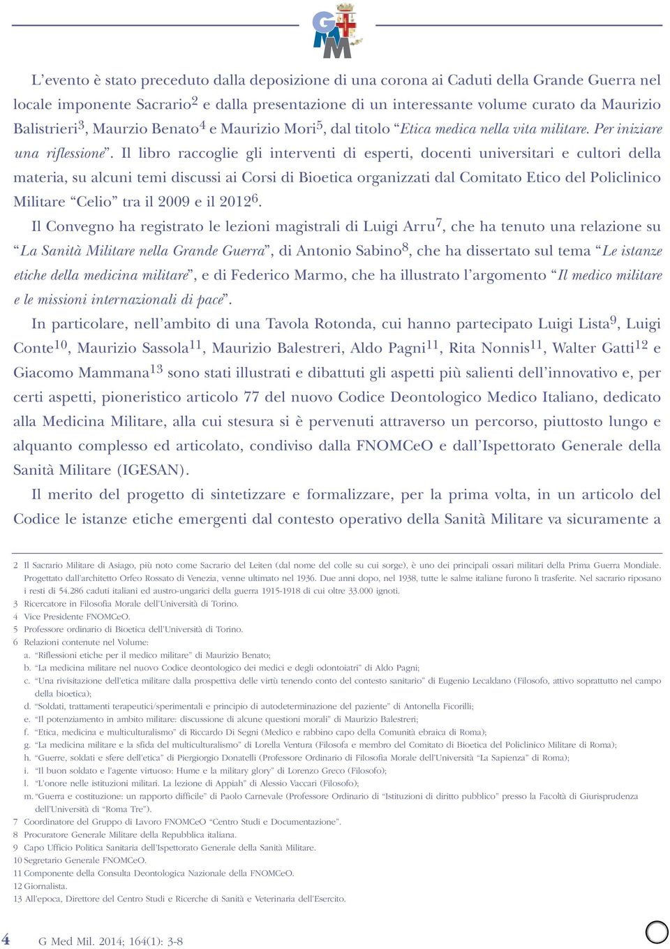 Il libro raccoglie gli interventi di esperti, docenti universitari e cultori della materia, su alcuni temi discussi ai Corsi di Bioetica organizzati dal Comitato Etico del Policlinico Militare Celio