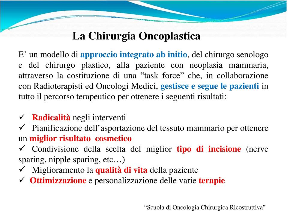 risultati: Radicalità negli interventi Pianificazione dell asportazione del tessuto mammario per ottenere un miglior risultato cosmetico Condivisione della scelta del miglior tipo di