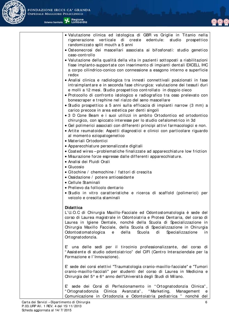 EXCELL IHC a corpo cilindrico-conico con connessione a esagono interno e superficie redox Analisi clinica e radiologica tra innesti connettivali posizionati in fase intraimplantare e in seconda fase