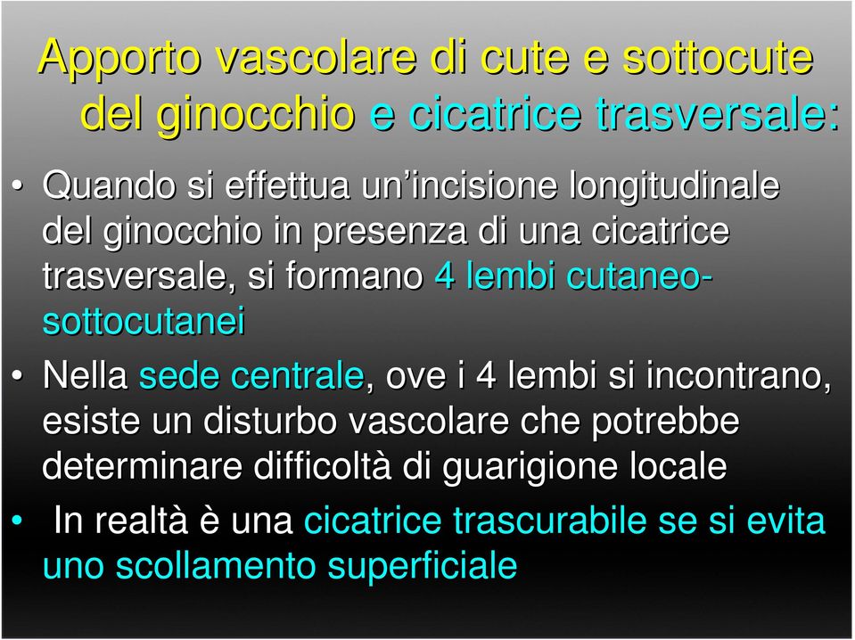 sottocutanei Nella sede centrale,, ove i 4 lembi si incontrano, esiste un disturbo vascolare che potrebbe