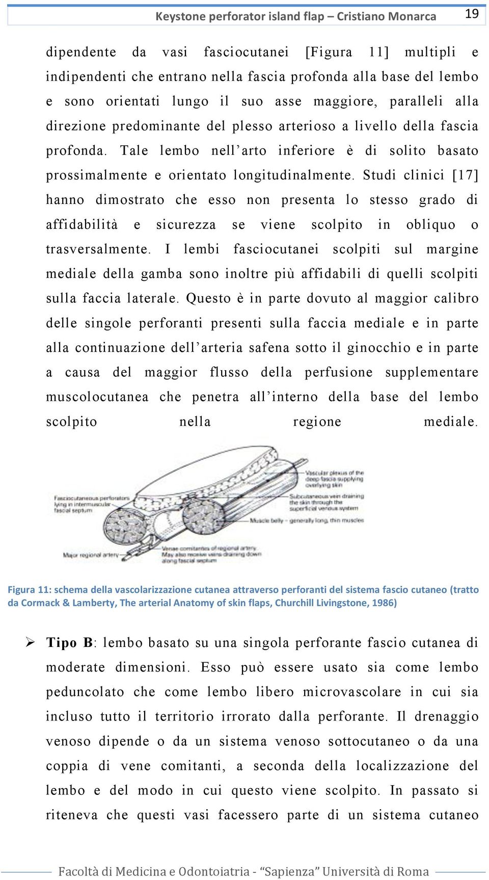 Tale lembo nell arto inferiore è di solito basato prossimalmente e orientato longitudinalmente.