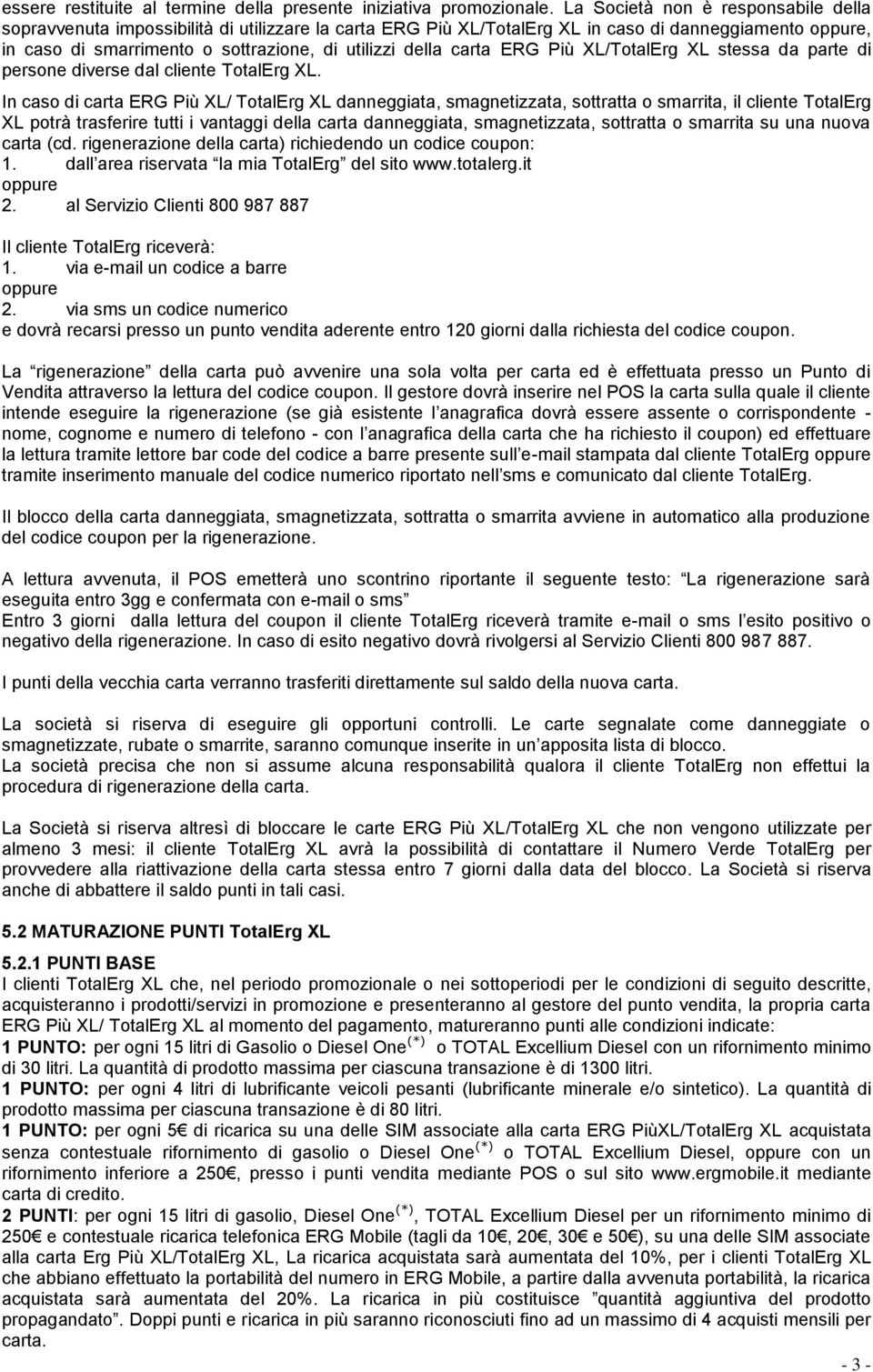 carta ERG Più XL/TotalErg XL stessa da parte di persone diverse dal cliente TotalErg XL.