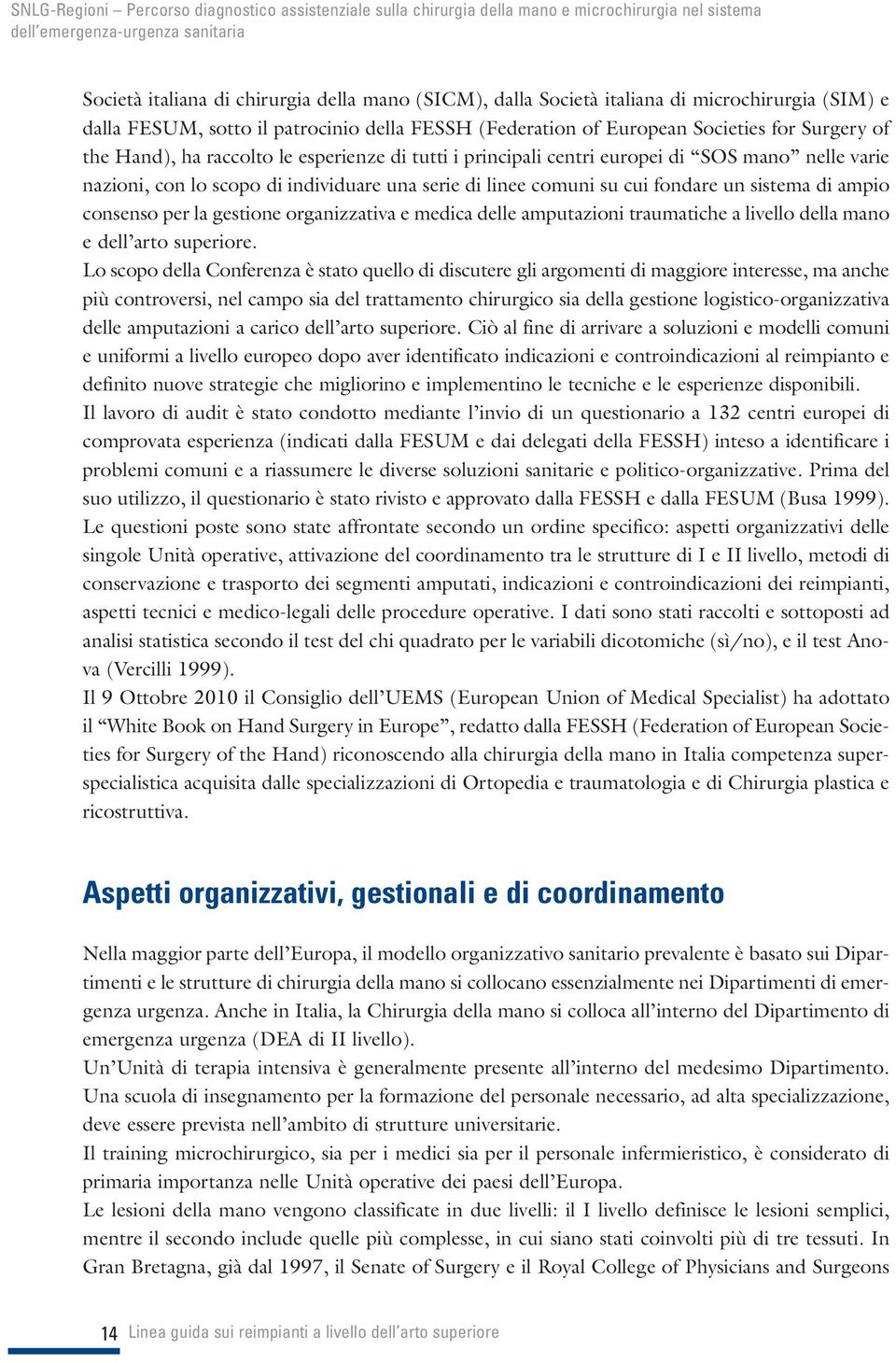 consenso per la gestione organizzativa e medica delle amputazioni traumatiche a livello della mano e dell arto superiore.