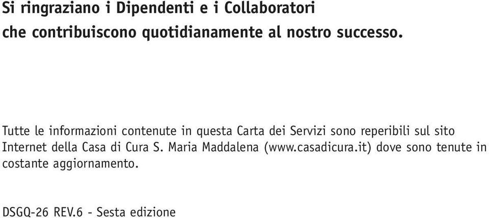 Tutte le informazioni contenute in questa Carta dei Servizi sono reperibili sul