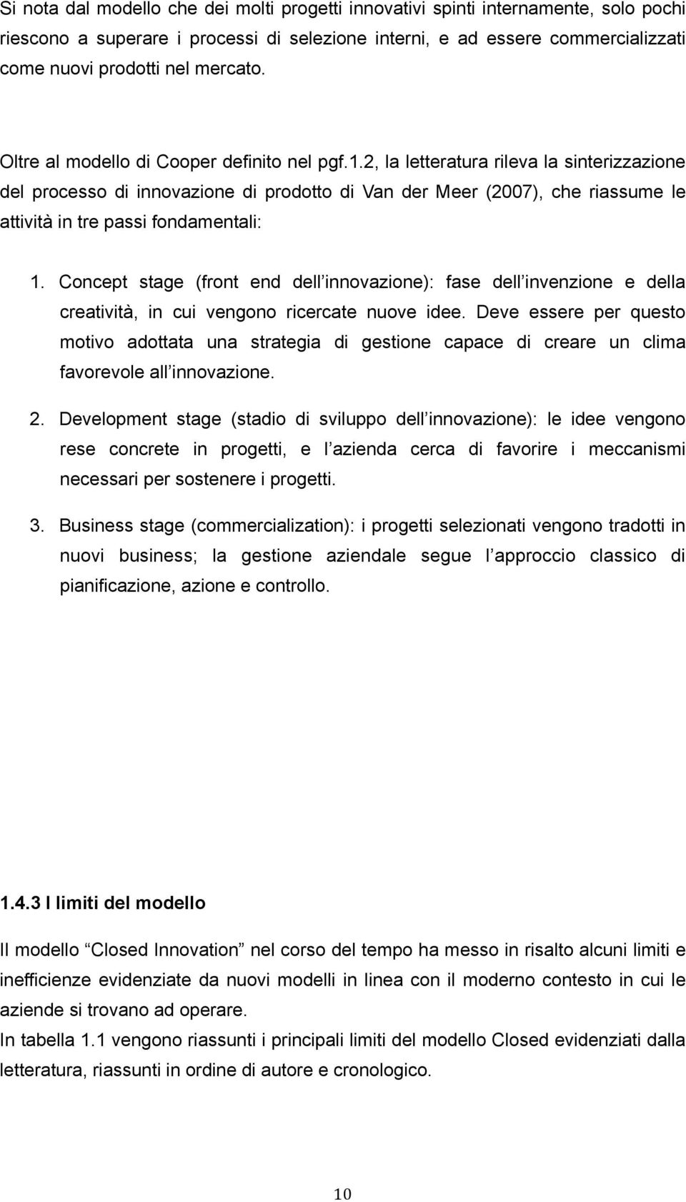 2, la letteratura rileva la sinterizzazione del processo di innovazione di prodotto di Van der Meer (2007), che riassume le attività in tre passi fondamentali: 1.