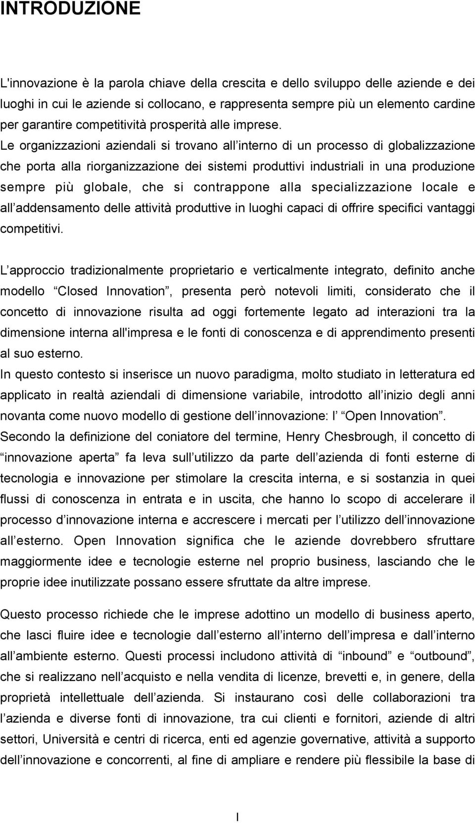 Le organizzazioni aziendali si trovano all interno di un processo di globalizzazione che porta alla riorganizzazione dei sistemi produttivi industriali in una produzione sempre più globale, che si