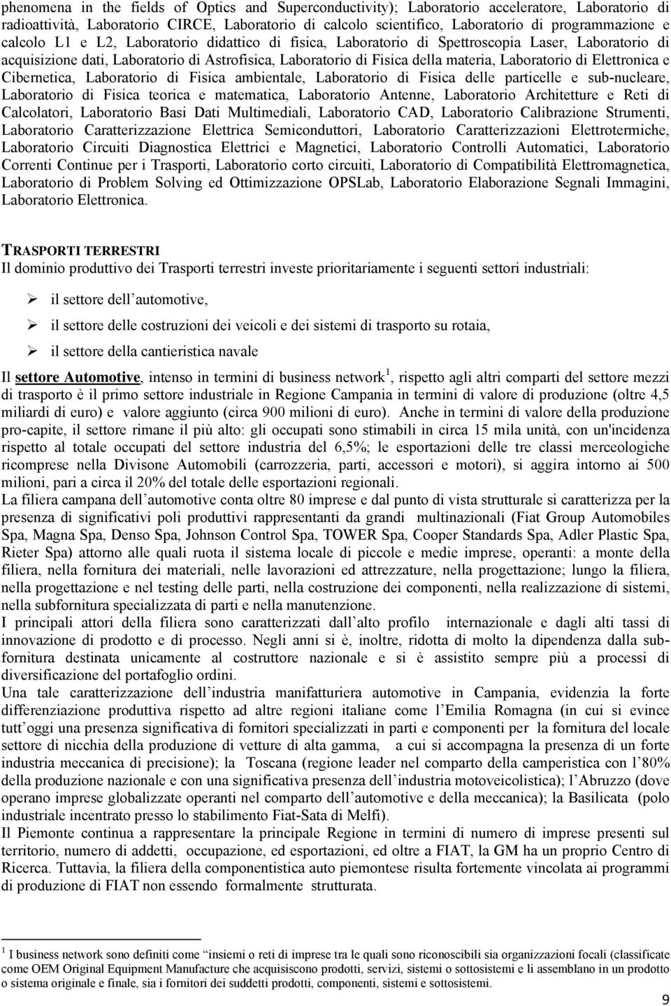 di Elettronica e Cibernetica, Laboratorio di Fisica ambientale, Laboratorio di Fisica delle particelle e sub-nucleare, Laboratorio di Fisica teorica e matematica, Laboratorio Antenne, Laboratorio