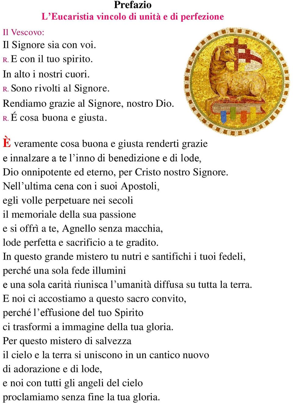 È veramente cosa buona e giusta renderti grazie e innalzare a te l inno di benedizione e di lode, Dio onnipotente ed eterno, per Cristo nostro Signore.