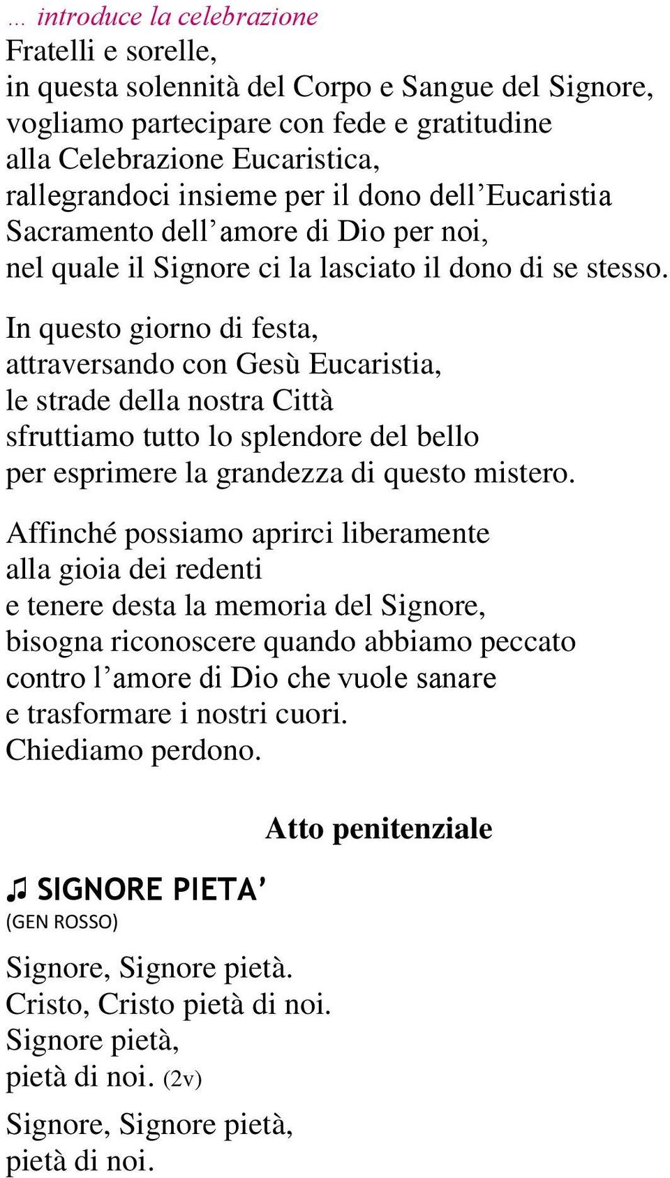 In questo giorno di festa, attraversando con Gesù Eucaristia, le strade della nostra Città sfruttiamo tutto lo splendore del bello per esprimere la grandezza di questo mistero.