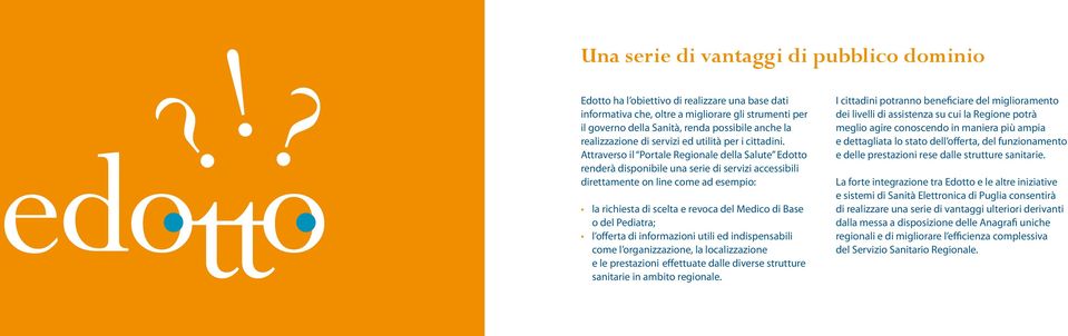 Attraverso il Portale Regionale della Salute Edotto renderà disponibile una serie di servizi accessibili direttamente on line come ad esempio: la richiesta di scelta e revoca del Medico di Base o del