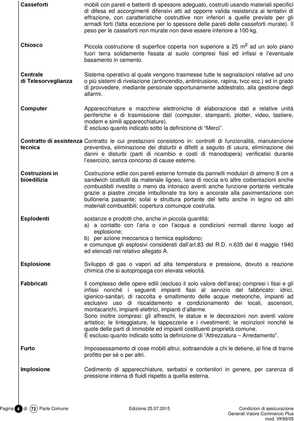 murate). Il peso per le casseforti non murate non deve essere inferiore a 100 kg.