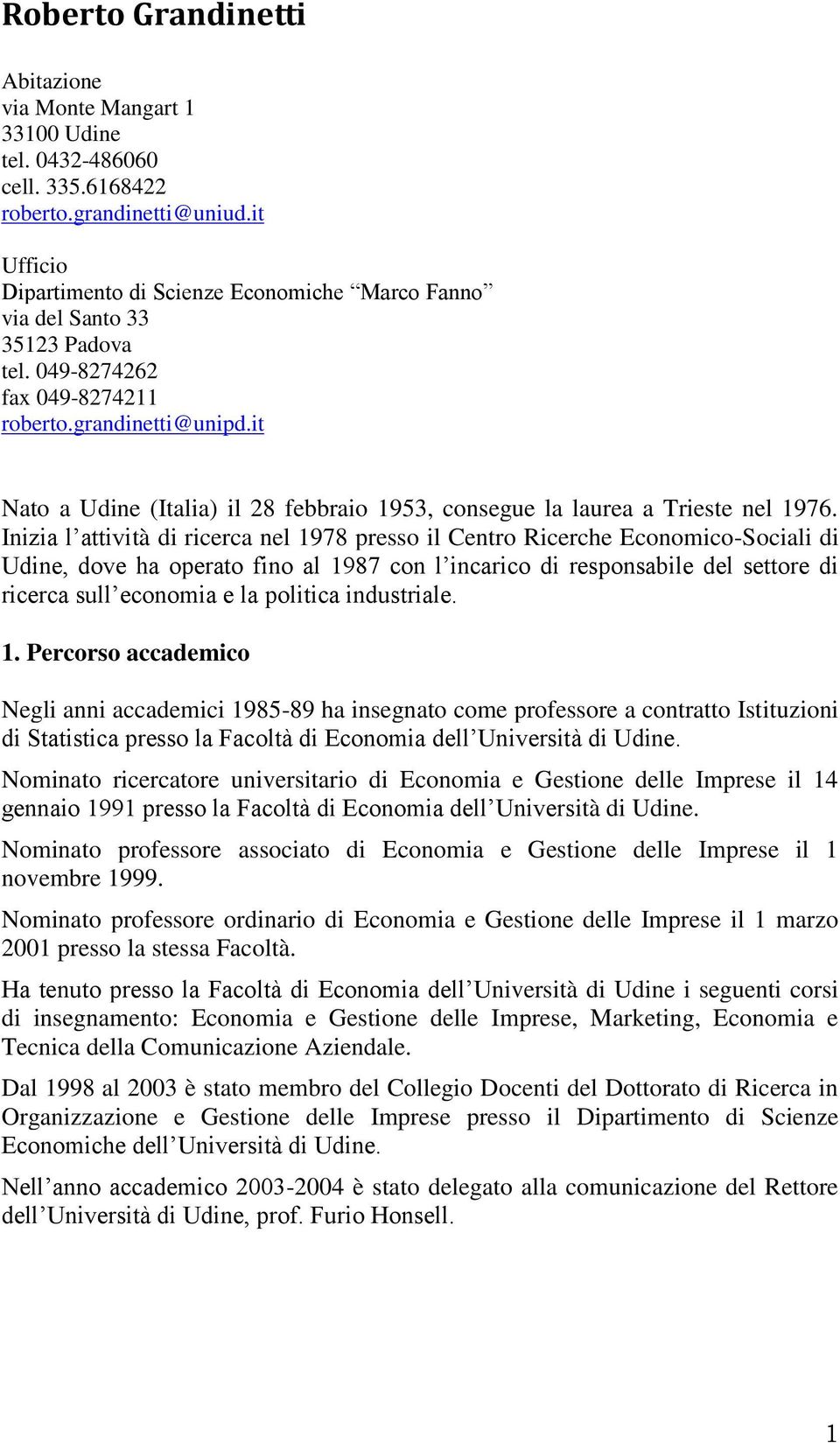 it Nato a Udine (Italia) il 28 febbraio 1953, consegue la laurea a Trieste nel 1976.