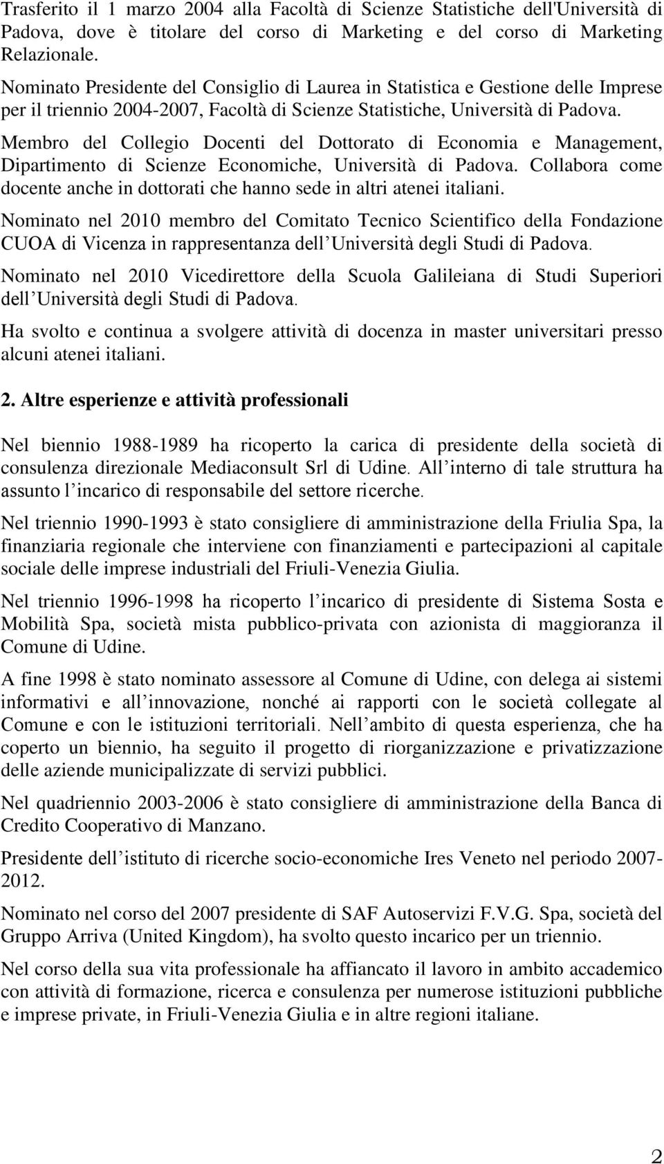 Membro del Collegio Docenti del Dottorato di Economia e Management, Dipartimento di Scienze Economiche, Università di Padova.