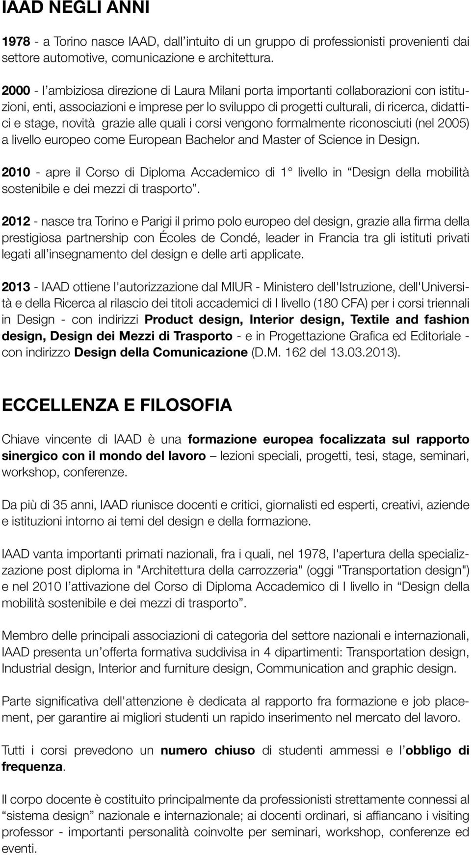 grazie alle quali i corsi vengono formalmente riconosciuti (nel 2005) a livello europeo come European Bachelor and Master of Science in Design.