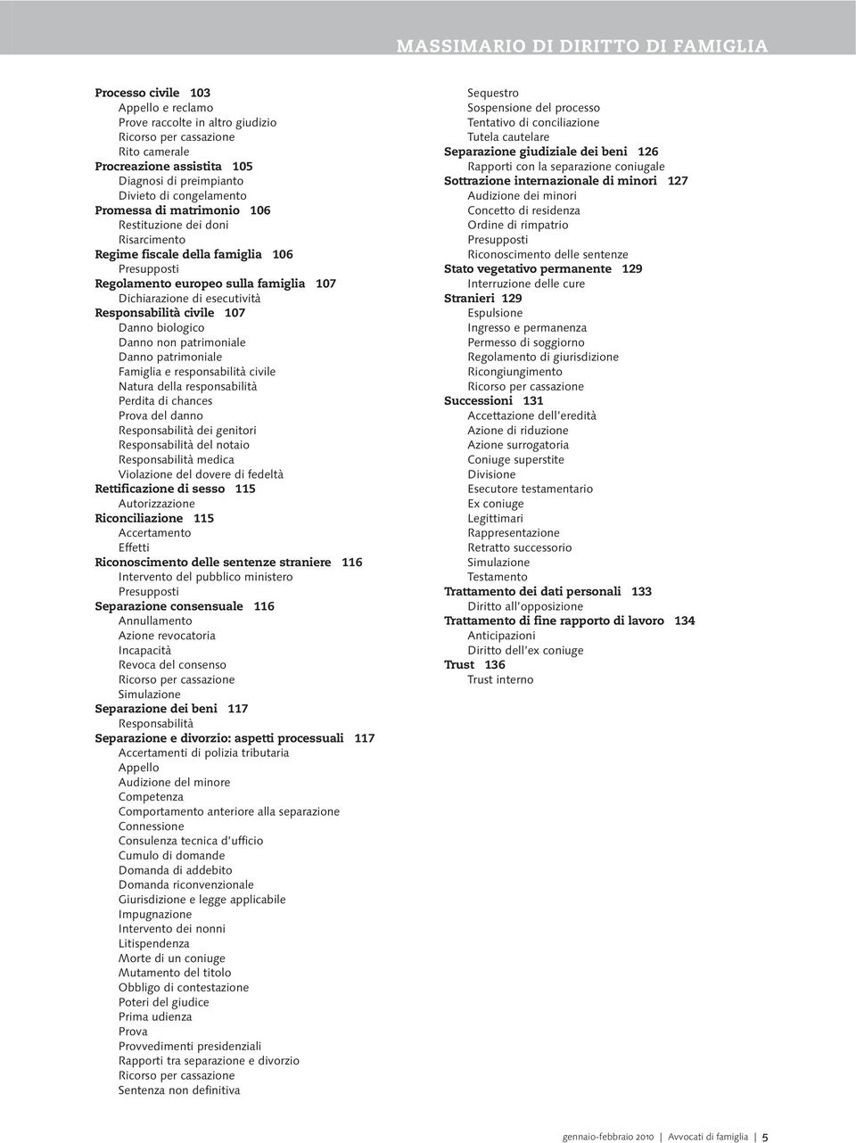 biologico Danno non patrimoniale Danno patrimoniale Famiglia e responsabilità civile Natura della responsabilità Perdita di chances Prova del danno Responsabilità dei genitori Responsabilità del