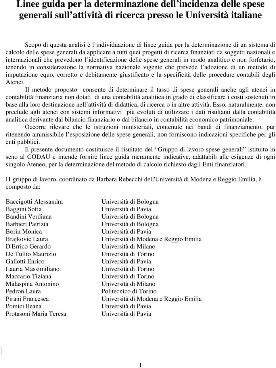 spese generali in modo analitico e non forfetario, tenendo in considerazione la normativa nazionale vigente che prevede l adozione di un metodo di imputazione equo, corretto e debitamente