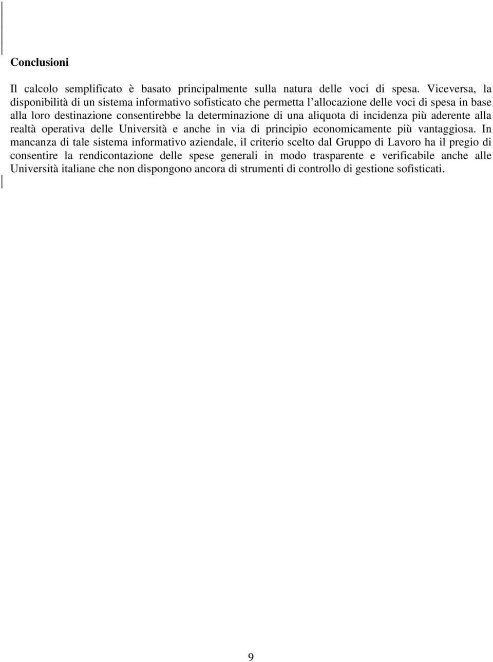 una aliquota di incidenza più aderente alla realtà operativa delle Università e anche in via di principio economicamente più vantaggiosa.