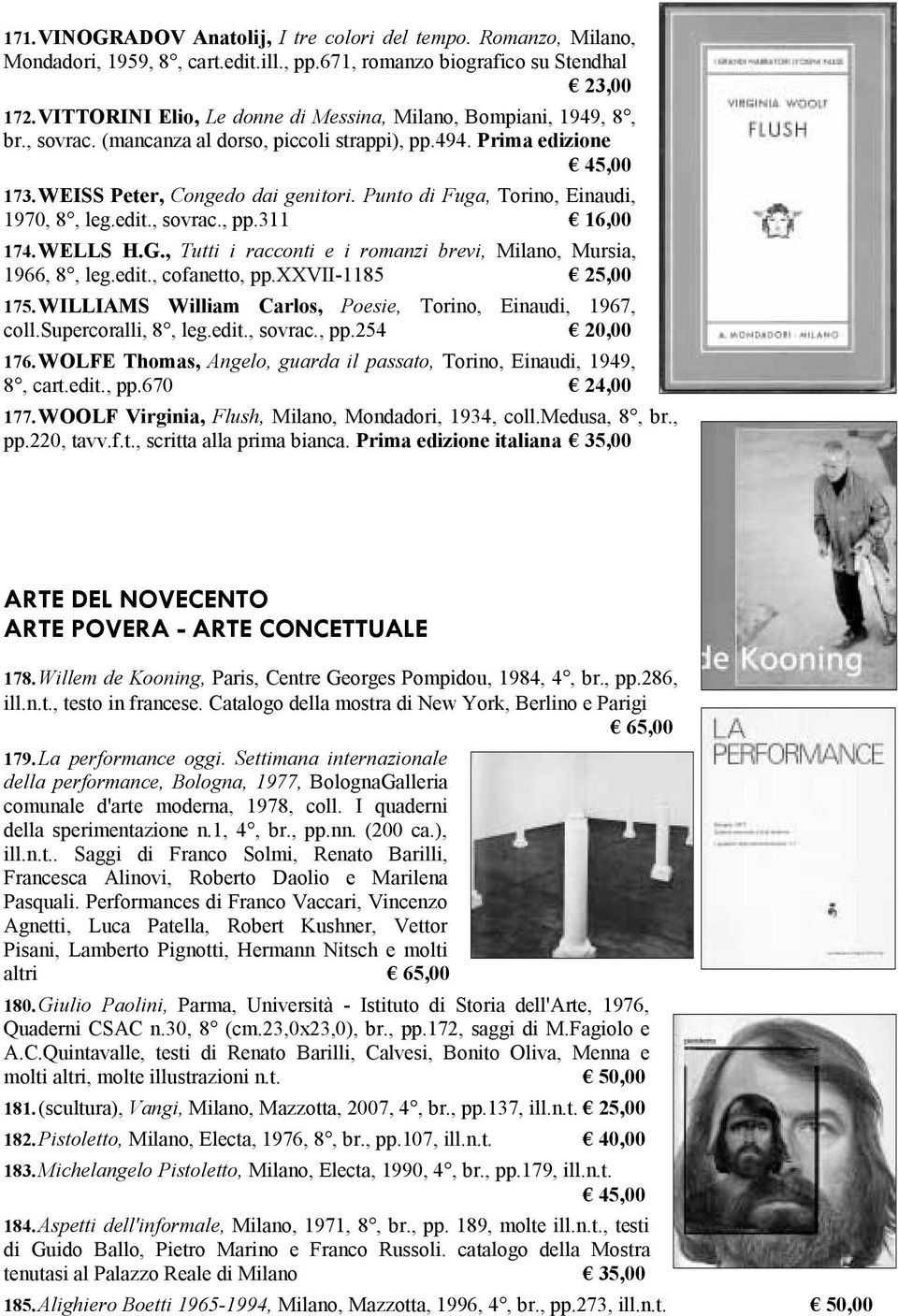 Punto di Fuga, Torino, Einaudi, 1970, 8, leg.edit., sovrac., pp.311 16,00 174. WELLS H.G., Tutti i racconti e i romanzi brevi, Milano, Mursia, 1966, 8, leg.edit., cofanetto, pp.xxvii-1185 25,00 175.