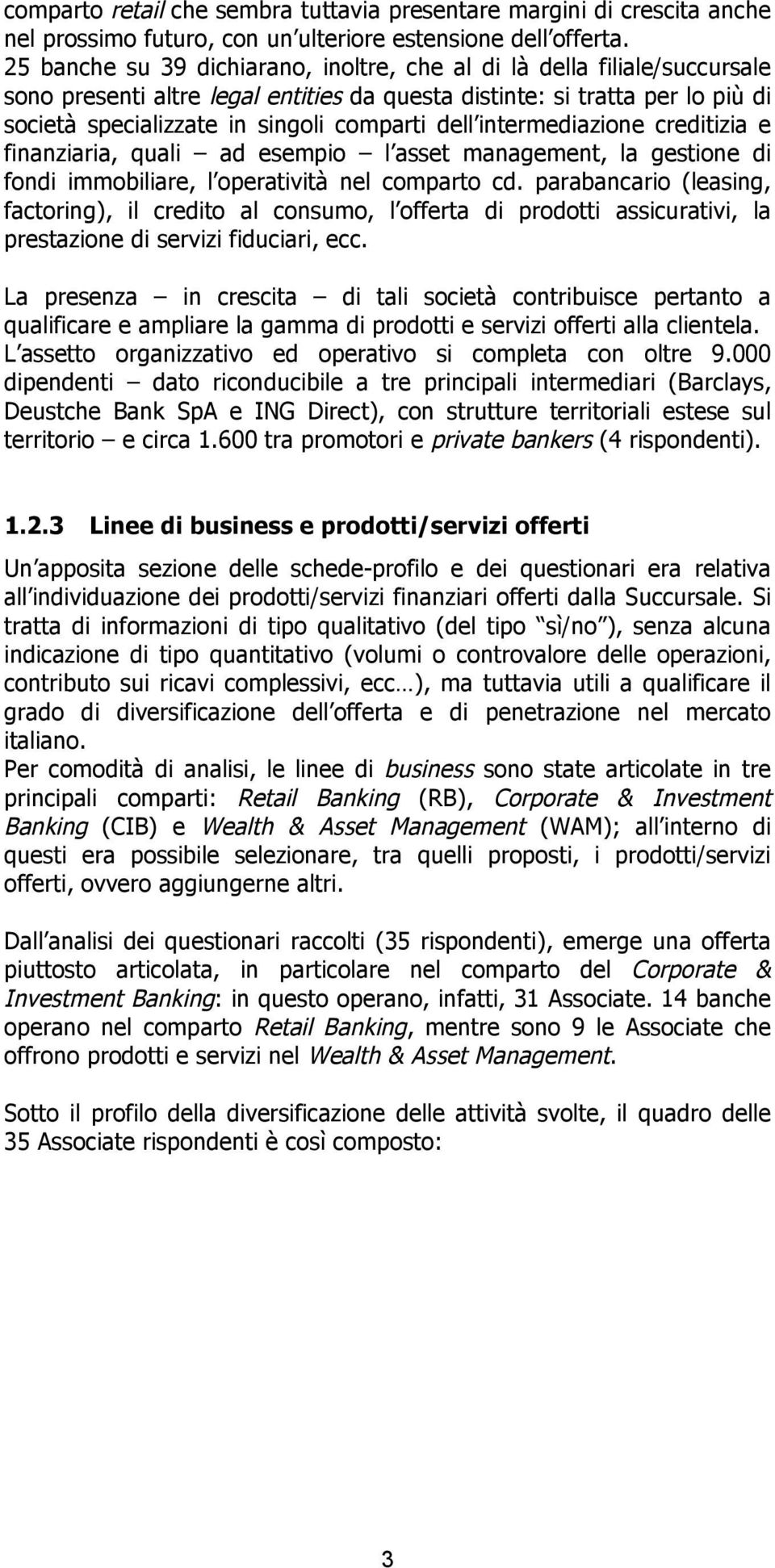 dell intermediazione creditizia e finanziaria, quali ad esempio l asset management, la gestione di fondi immobiliare, l operatività nel comparto cd.