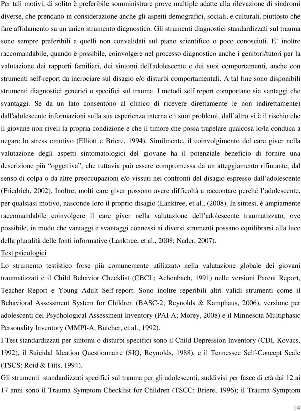 Gli strumenti diagnostici standardizzati sul trauma sono sempre preferibili a quelli non convalidati sul piano scientifico o poco conosciuti.