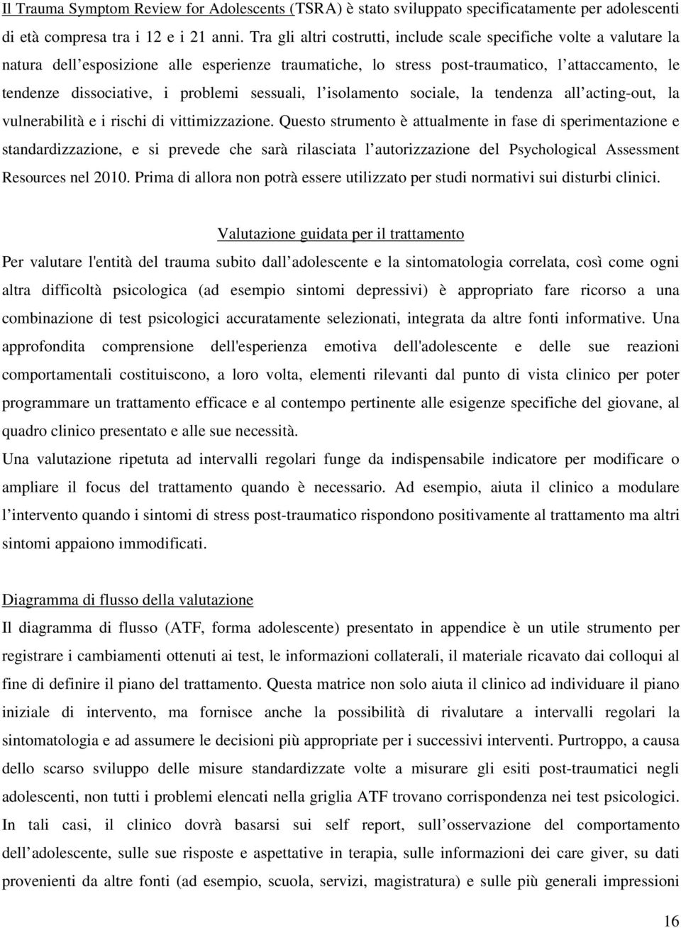 problemi sessuali, l isolamento sociale, la tendenza all acting-out, la vulnerabilità e i rischi di vittimizzazione.