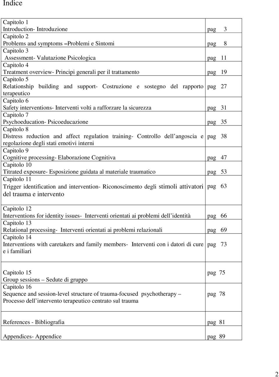 rafforzare la sicurezza pag 31 Capitolo 7 Psychoeducation- Psicoeducazione pag 35 Capitolo 8 Distress reduction and affect regulation training- Controllo dell angoscia e regolazione degli stati