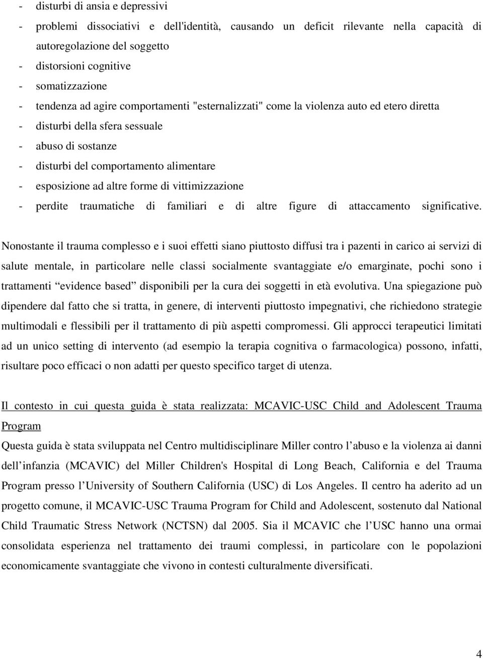 altre forme di vittimizzazione - perdite traumatiche di familiari e di altre figure di attaccamento significative.