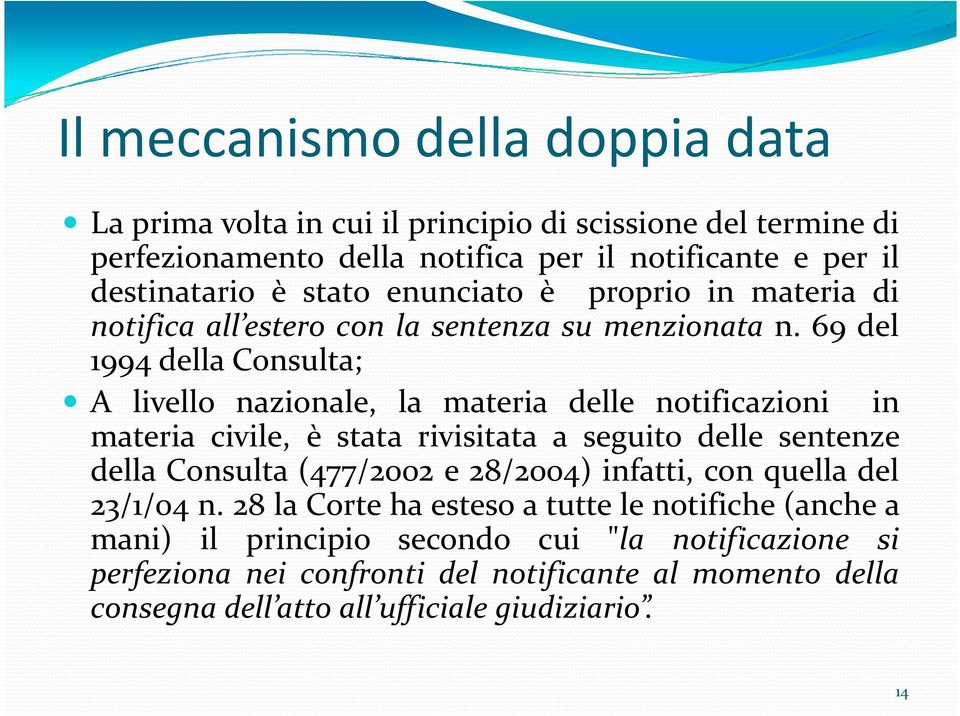 69 del 1994 della Consulta; A livello nazionale, la materia delle notificazioni in materia civile, è stata rivisitata a seguito delle sentenze della Consulta (477/2002 e